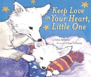 Keep Love in Your Heart, Little One by Clara Vulliamy, Giles Andreae