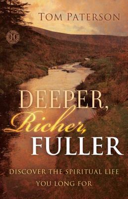 Deeper, Richer, Fuller: Discover the Spiritual Life You Long for by Tom Paterson
