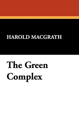 The Green Complex by Harold Macgrath