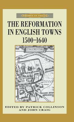 The Reformation in English Towns, 1500-1640 by John Craig