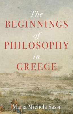 The Beginnings of Philosophy in Greece by Maria Michela Sassi
