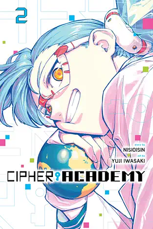 Cipher Academy, Vol. 2 by NISIOISIN, Yuji Iwasaki