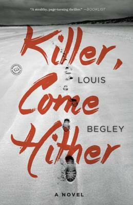 Killer, Come Hither by Louis Begley