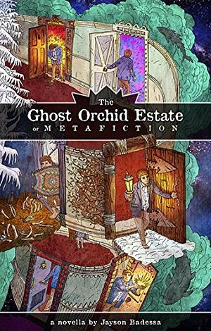 The Ghost Orchid Estate: or Metafiction by Jayson Badessa