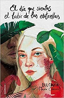 El día que sientas el latir de las estrellas (El día que #3) by Dulcinea (Paola Calasanz)