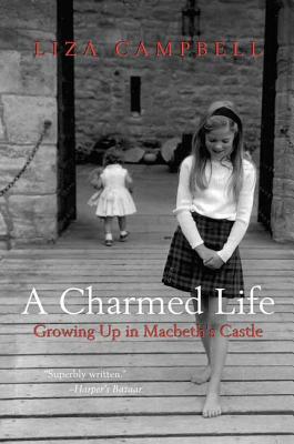 A Charmed Life: Growing Up in Macbeth's Castle by Liza Campbell