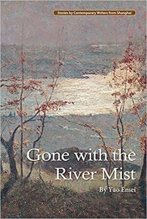 Gone with the River Mist by Yao Emei