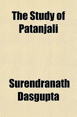 The Study of Patanjali by Surendranath Dasgupta