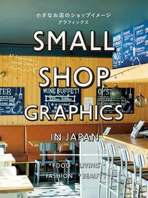 Small Shop Graphics in Japan: 87 Inspirational Design Ideas by P.I.E. Books