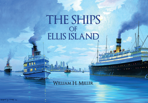 The Ships of Ellis Island by William H. Miller