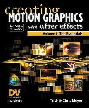 Creating Motion Graphics with After Effects, Vol. 1: The Essentials (Version 5.5) by Trish Meyer