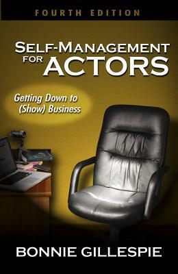 Self-Management for Actors: Getting Down to (Show) Business by Bonnie Gillespie