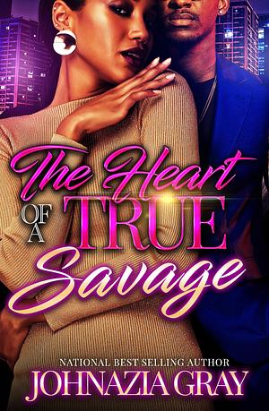 The Heart Of A True Savage by Johnazia Gray, Johnazia Gray