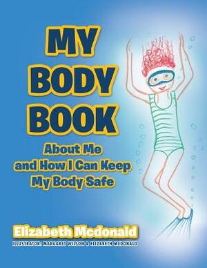 My Body Book: About Me and How I Can Keep My Body Safe by Elizabeth McDonald