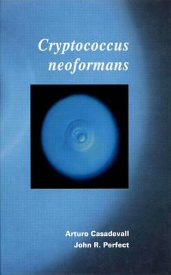 Cryptococcus Neoformans by Casadevall, Arturo Casadevall, John R. Perfect