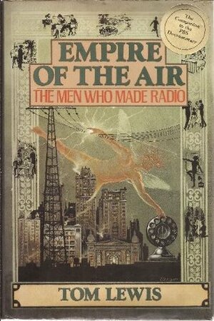 Empire of the Air: The Men Who Made Radio by Tom Lewis