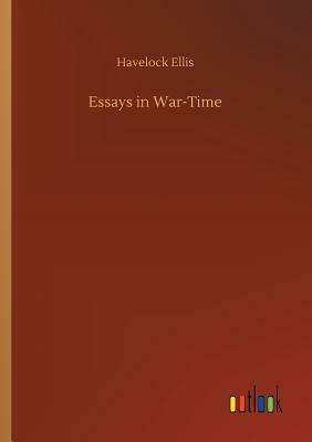 Essays in War-Time by Havelock Ellis