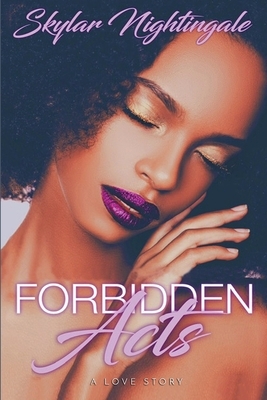 Forbidden Acts: A Love Story by Skylar Nightingale