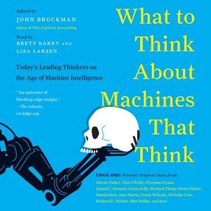 What to Think about Machines That Think: Today's Leading Thinkers on the Age of Machine Intelligence by 