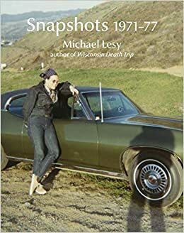 Snapshots 1971-77 by Laura Lindgren, Michael Lesy