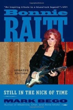 Bonnie Raitt, Updated Edition: Still in the Nick of Time by Mark Bego