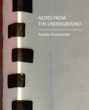 Notes from the Underground by Fyodor Dostoevsky, Fyodor Dostoevsky