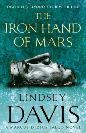 The Iron Hand of Mars by Lindsey Davis