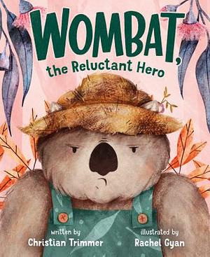 Wombat, the Reluctant Hero by Christian Trimmer