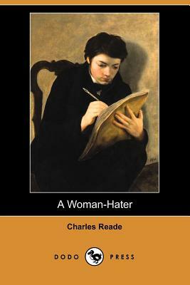 A Woman-Hater (Dodo Press) by Charles Reade