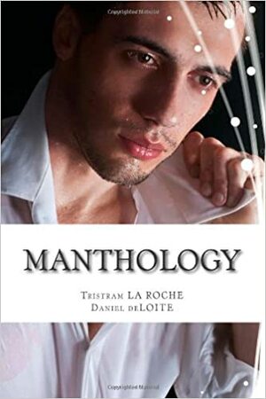 Manthology by Tristram La Roche, Daniel deLoite