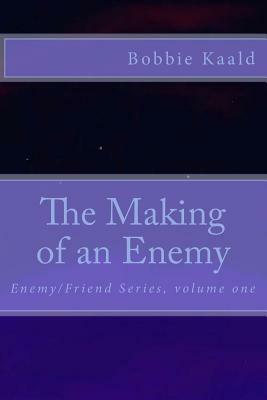 The Making of an Enemy by Bobbie Kaald, Barbara Kaald
