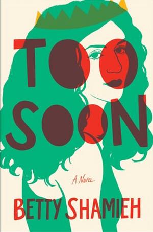 Too Soon: A Novel by Betty Shamieh