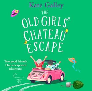 The Old Girls' Chateau Escape by Kate Galley