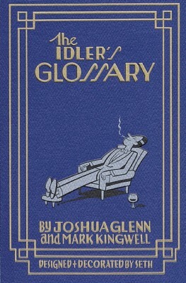 The Idler's Glossary by Mark Kingwell, Joshua Glenn