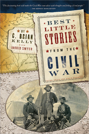 Best Little Stories from the Civil War: More than 100 true stories by C. Brian Kelly