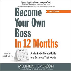 Become Your Own Boss in 12 Months: A Month-by-Month Guide to a Business that Works by Melinda F. Emerson