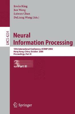 Neural Information Processing: 13th International Conference, Iconip 2006, Hong Kong, China, October 3-6, 2006, Proceedings, Part III by 