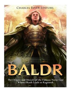 Baldr: The Origins and History of the Famous Norse God Whose Death Leads to Ragnarok by Charles River Editors, Andrew Scott