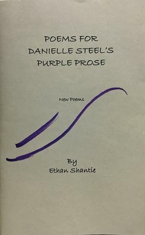 Poems For Danielle Steel's Purple Prose by Ethan Shantie