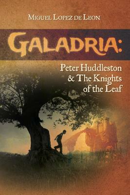 Galadria: Peter Huddleston & The Knights of the Leaf by Miguel Lopez De Leon