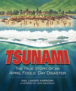 Tsunami: The True Story of an April Fools' Day Disaster by Gail Langer Karwoski