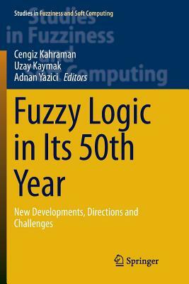 Fuzzy Logic in Its 50th Year: New Developments, Directions and Challenges by 