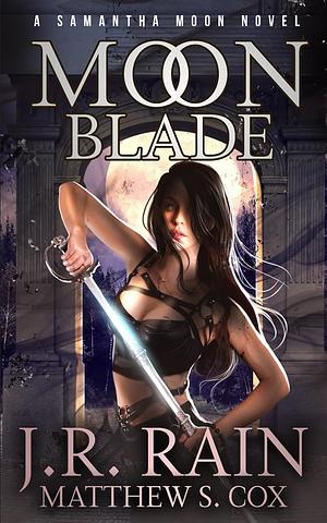 Moon Blade by J.R. Rain, Matthew S. Cox