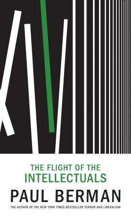 The Flight of the Intellectuals by Paul Berman
