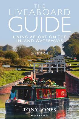 The Liveaboard Guide: Living Afloat on the Inland Waterways by Tony Jones