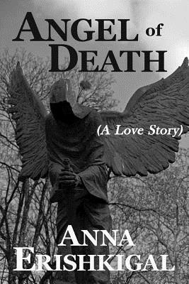 Angel of Death:A Love Story by Anna Erishkigal
