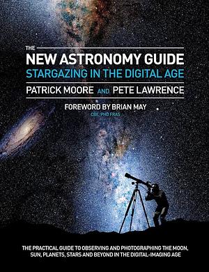 The new Astronomy Guide: Stargazing in the Digital Age by Patrick Moore