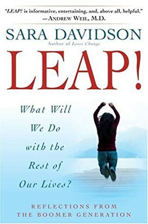 Leap!: What Will We Do with the Rest of Our Lives? by Sara Davidson