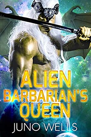 Alien Barbarian's Queen by Juno Wells