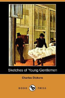 Sketches of Young Gentlemen (Dodo Press) by Charles Dickens
